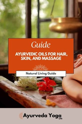 Ayurvedic oils for hair skin and massage, natural living guide, Ayurveda Yoga Life.